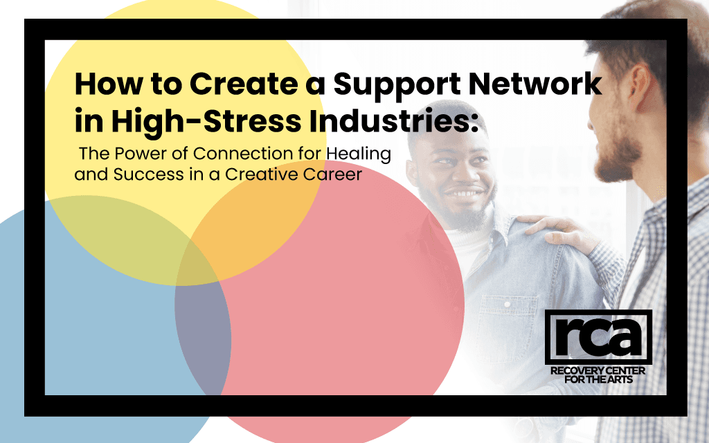 How to Create a Support Network in High-Stress Industries: The Power of Connection for Healing and Success in a Creative Career